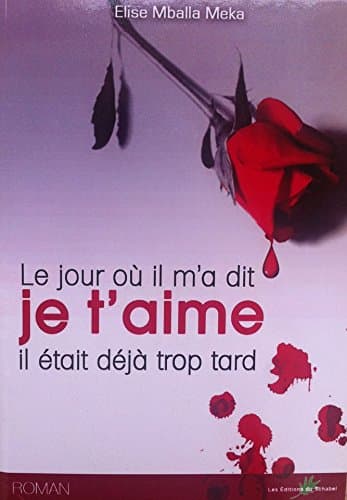 Couverture de Le Jour ou il m;a dit JE T'AIME il était déjà trop tard
