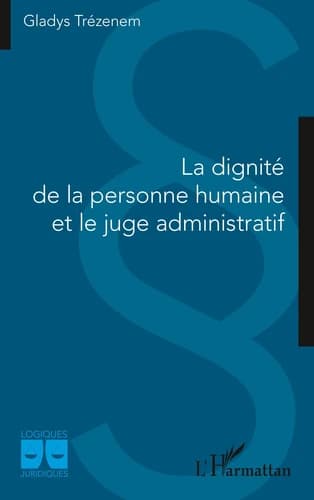 Couverture de La Dignite de la Personne Humaine et le Juge Administratif