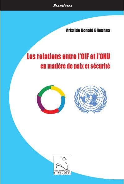Couverture de Les Relations entre l'OIF et l'ONU en Matiere de Paix et Securite