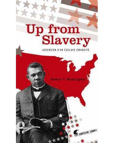 Couverture de Up from Slavery Ascension d'un esclave émancipé